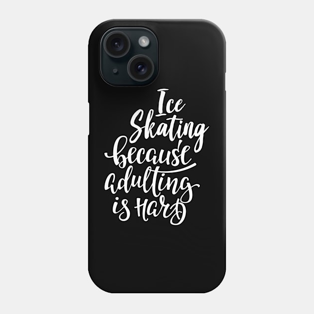 Ice Skating Because Adulting Is Hard Phone Case by ProjectX23