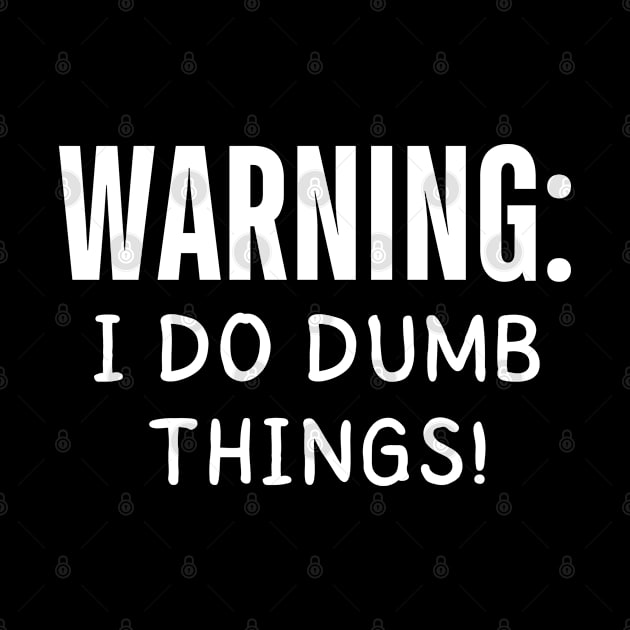 warning i do dumb things by mdr design