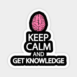 Keep calm and get knowledge Magnet