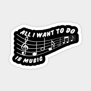 All i want to do is music Magnet