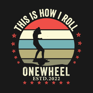 this is how i roll onewheel 2022 - Onewheel style T-Shirt