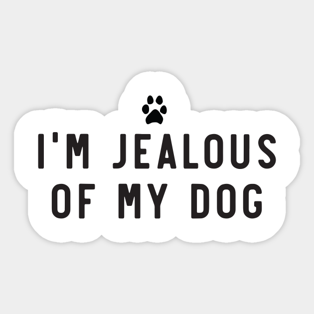 I M Jealous Of My Dog Dog Jealousy Aufkleber Teepublic De