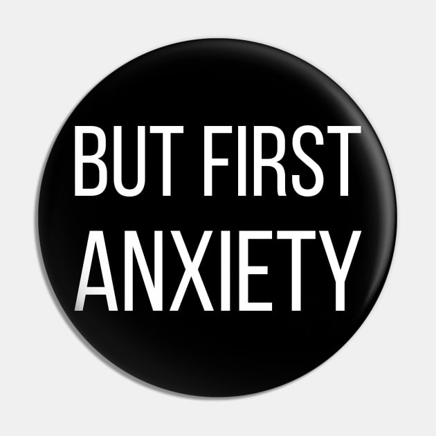 But First Anxiety Pin by kapotka