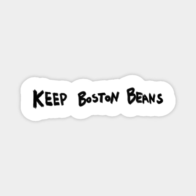 Keep Boston Beans (black marker) Magnet by kimstheworst