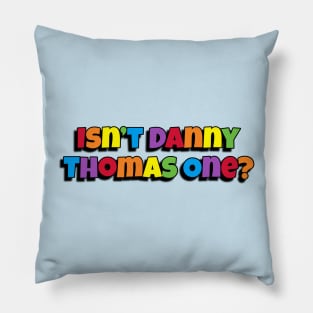 Isn't Danny Thomas One? Pillow