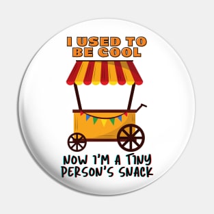 I Used to be Cool Now I'm a Tiny Person's Snack - Funny saying Pin