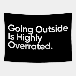 Going outside is highly overrated. Tapestry