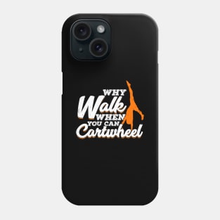 Why Walk When You Can Cartwheel Gymnast Gift Phone Case