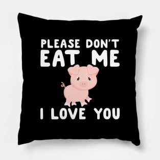 Please don't eat me I love you Pillow