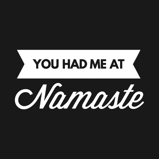 You had me at Namaste by tshirtexpress