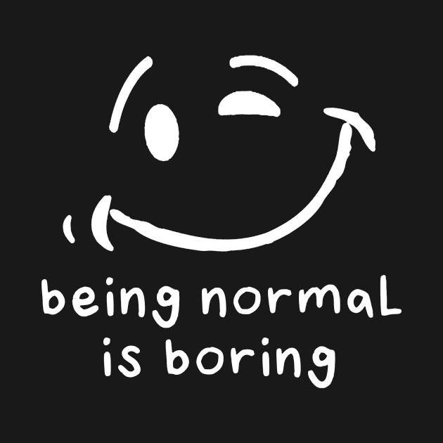 Being normal is boring by Jambo Designs