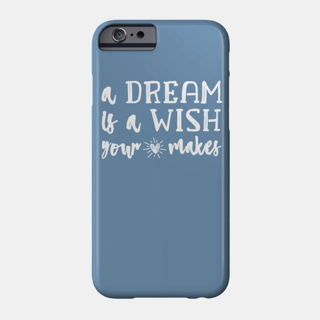 A Dream Is A Wish Cinderella Phone Case Teepublic