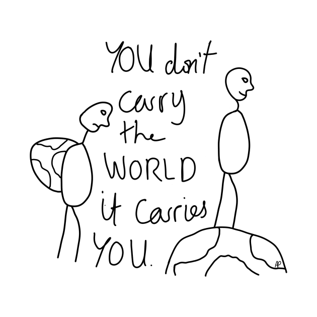 You don't carry the world it carries you by annaprendergast