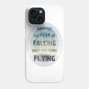 don't let the fear of falling keep you from flying Phone Case