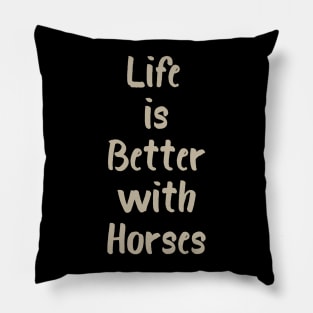 Life is Better with Horses Pillow