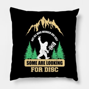 Dics golf ~ Not all who wander are lost some are looking for Discs Bigfoot Pillow