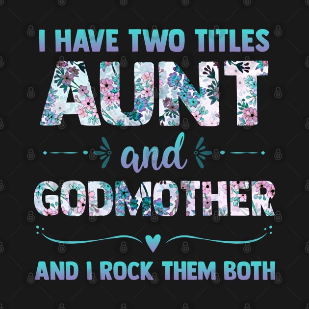 I Have 2 Titles Aunt & Godmother And I Rock Them Both Shirt Cute Aunt Godmom Gift by Otis Patrick