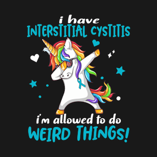 I Have Interstitial Cystitis i'm allowed to do Weird Things! Support Interstitial Cystitis Warrior Gifts T-Shirt