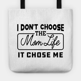 Mom Life - I don't choose the mom life it chose me Tote