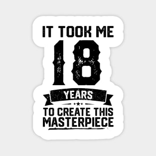 It Took Me 18 Years To Create This Masterpiece 18th Birthday Magnet