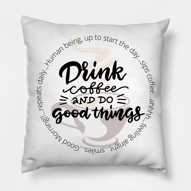 Drink Coffee and Do Good Things Pillow by Desert Hippie Boutique