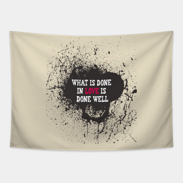 What Is Done In Love Is Done Well Tapestry by ArtfulDesign