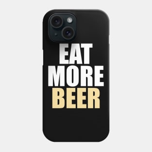 Funny Eat More Beer - Drinking, Parties, and Brewmasters - Phone Case