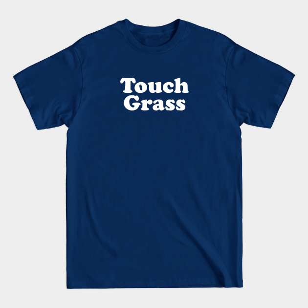 Discover Funny Meme Gift Touch Grass - Meme - T-Shirt