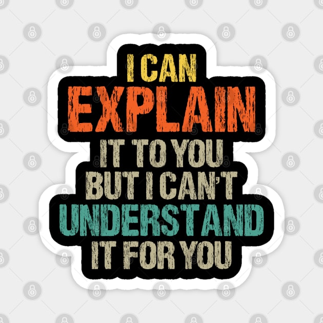 I Can Explain It To You But I Can't Understand It For You Funny Quotes And Memes lovers Magnet by chidadesign