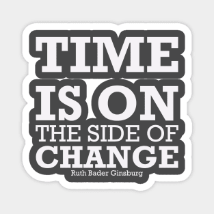 TIME IS ON THE SIDE OF CHANGE Magnet