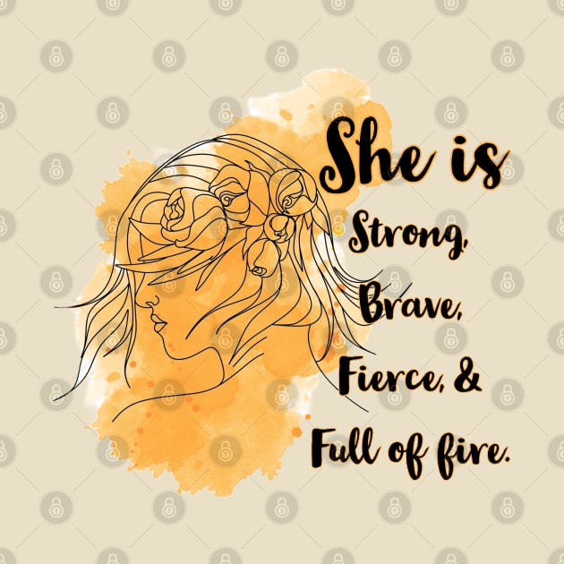 She is Strong,Brave, Fierce, and Full of Fire by QUOT-s