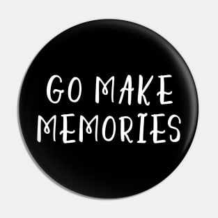 Go Make Memories Pin
