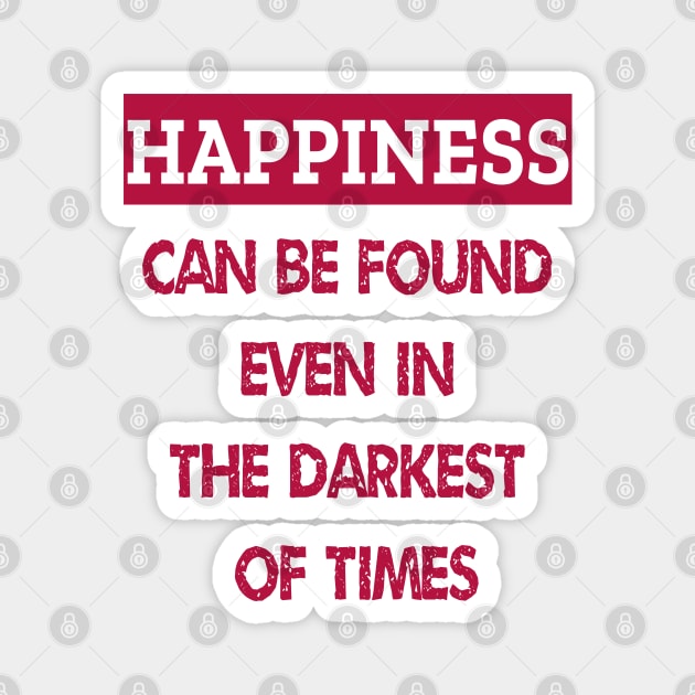 Happiness Can Be Found Even In The Darkest Of Times Magnet by ArtfulDesign