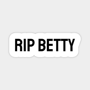 RIP Betty Magnet