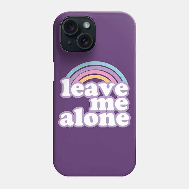 Leave Me Alone Ironic Cute Funny Gift Phone Case by koalastudio