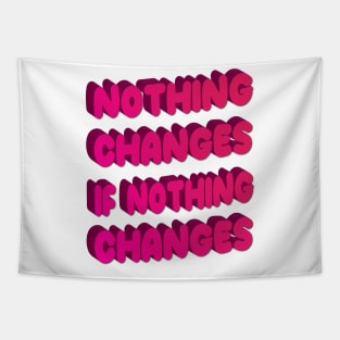 Nothing changes if nothing changes Tapestry