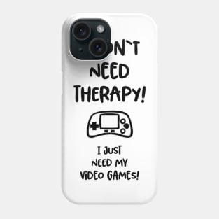 I don’t need therapy I just need video games Phone Case