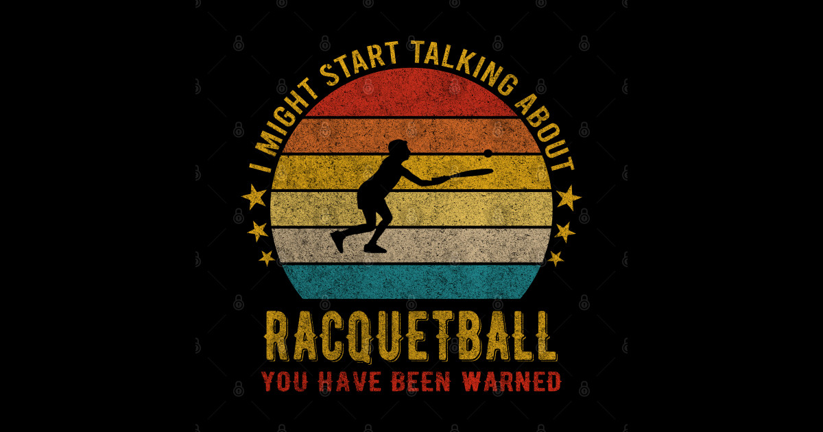 I Might Start Talking about Racquetball Funny Design Racquetball