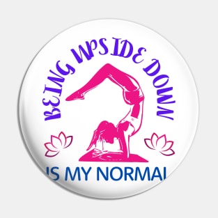 Being Upside Down Is My Normal, Funny Yoga Design For Women Pin