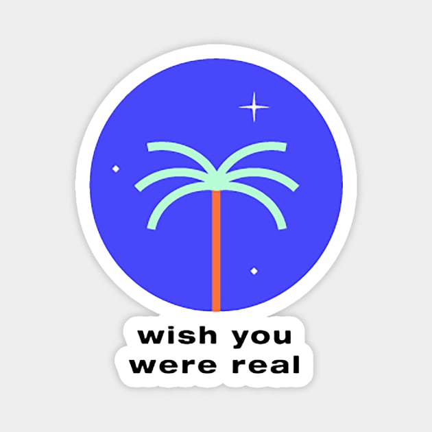 wish you were real Magnet by kalla