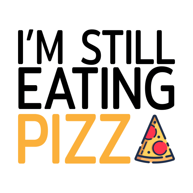 I am still eating pizza by Tailor twist