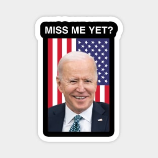 Funny Joe Biden "Miss Me Yet?" political satire Magnet
