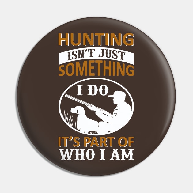 Hunting Isnt Just Something I Do Pin by LaarniGallery