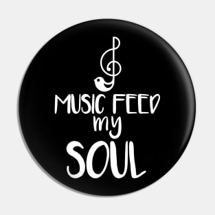 Music feed my soul Pin