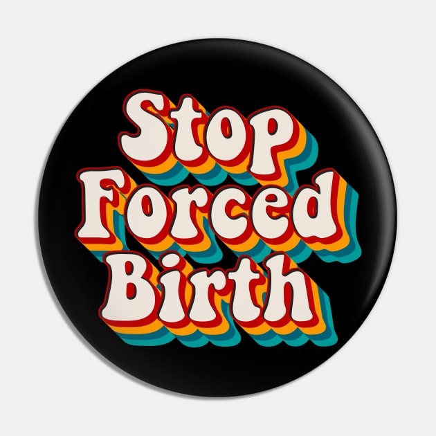 Stop Forced Birth Pin by n23tees