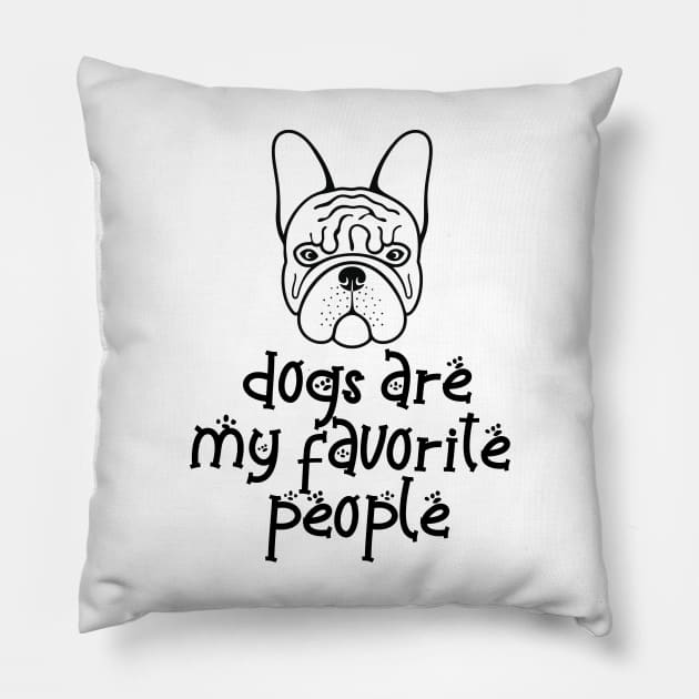 Dogs are my favorite people french bulldogs Pillow by nextneveldesign