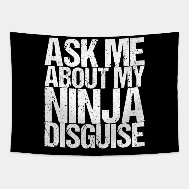 Ask Me About My Ninja Disguise Tapestry by shirtsbase