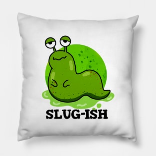 Slug-ish Cute Sluggish Slug Pun Pillow