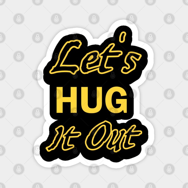 Let Hug It Out Magnet by r.abdulazis