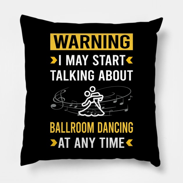 Warning Ballroom Dancing Dance Dancer Pillow by Good Day